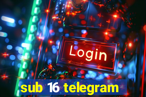 sub 16 telegram