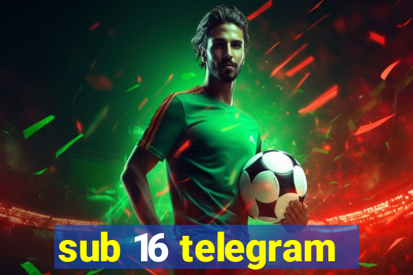sub 16 telegram