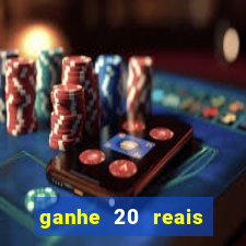 ganhe 20 reais para apostar cassino