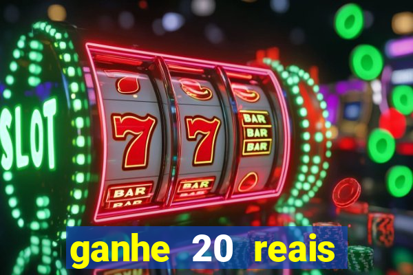 ganhe 20 reais para apostar cassino