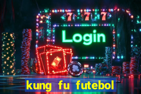 kung fu futebol clube dublado online