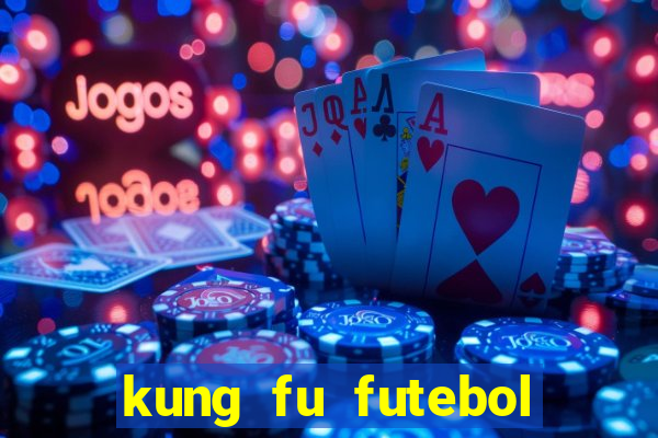 kung fu futebol clube dublado online