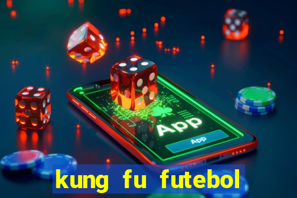 kung fu futebol clube dublado online