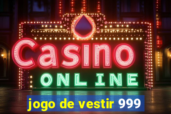 jogo de vestir 999