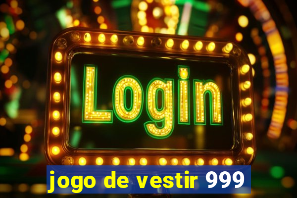 jogo de vestir 999