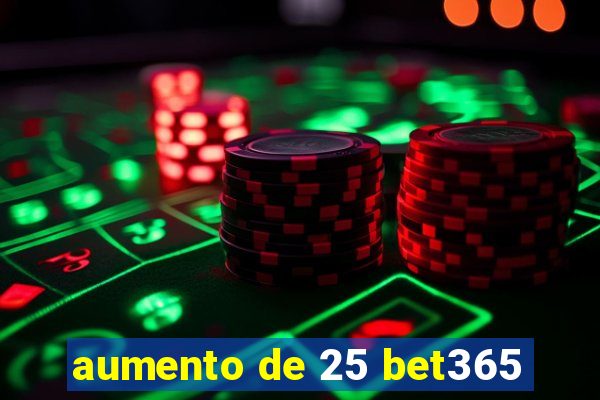aumento de 25 bet365