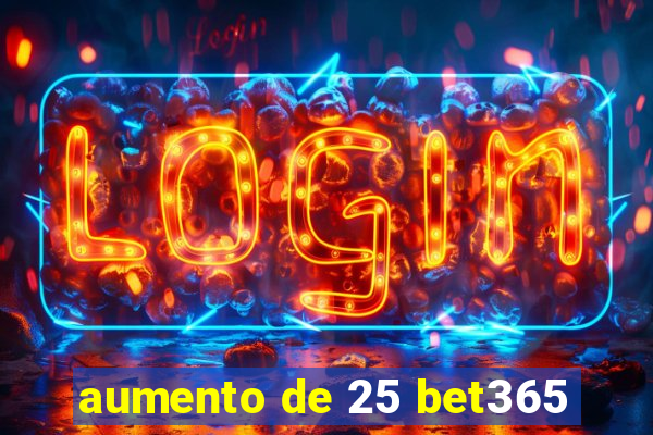 aumento de 25 bet365