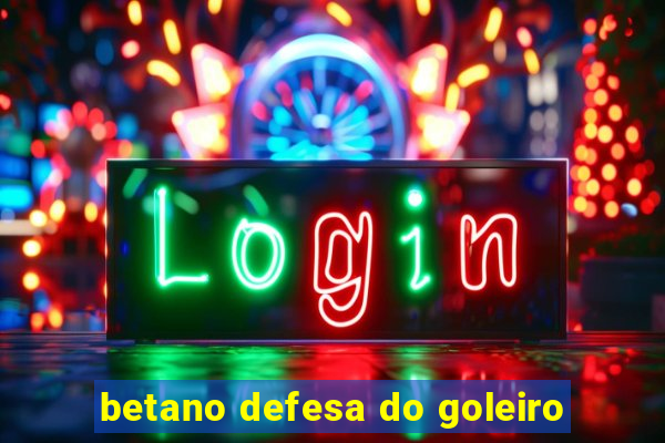 betano defesa do goleiro