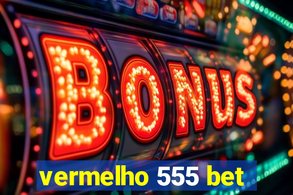 vermelho 555 bet