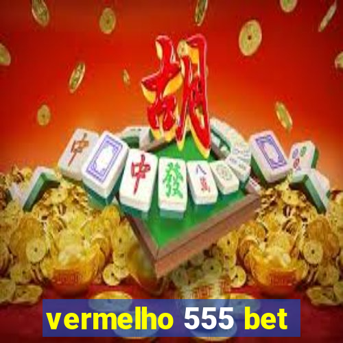 vermelho 555 bet