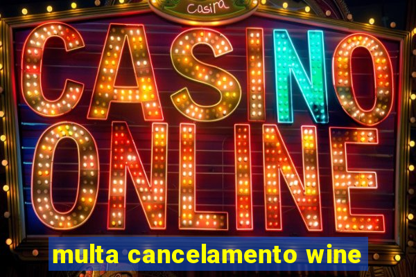 multa cancelamento wine
