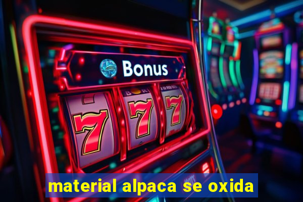 material alpaca se oxida