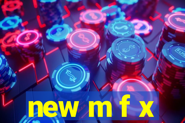 new m f x