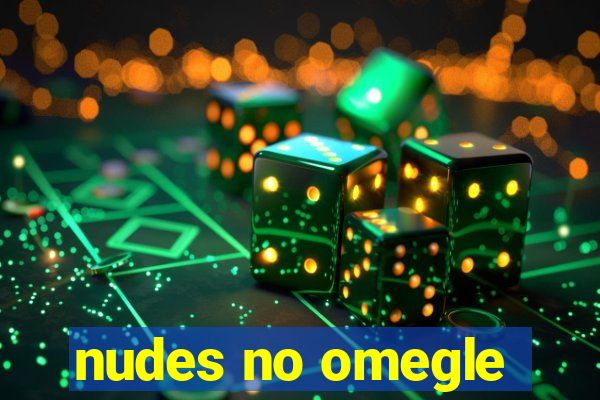 nudes no omegle