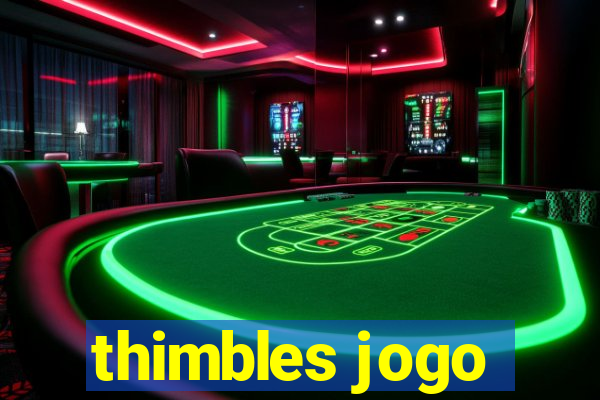 thimbles jogo