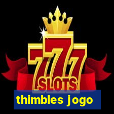 thimbles jogo