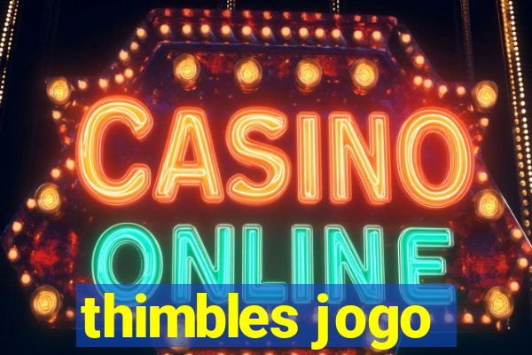 thimbles jogo