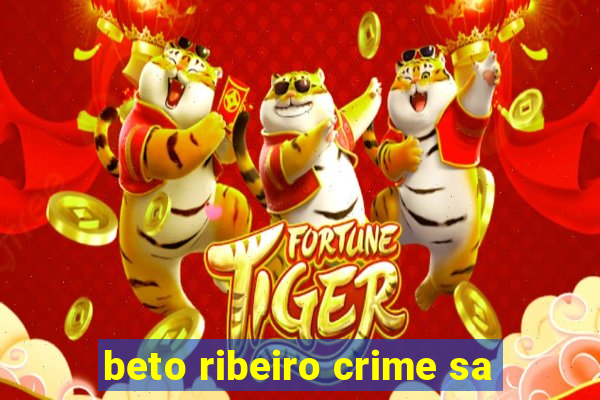 beto ribeiro crime sa