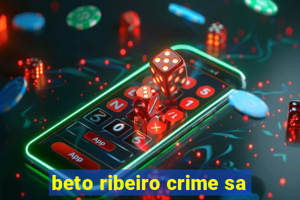 beto ribeiro crime sa