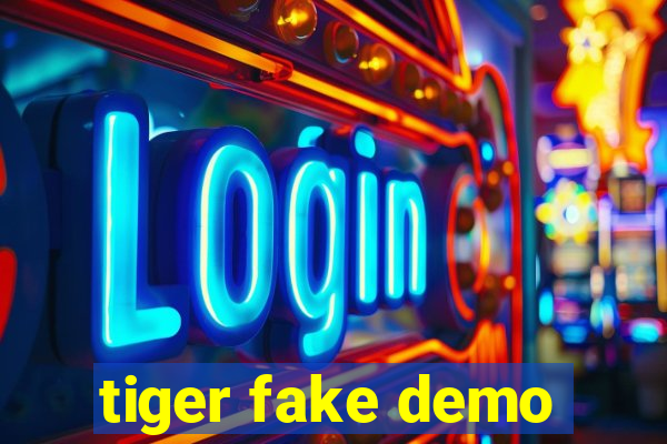 tiger fake demo