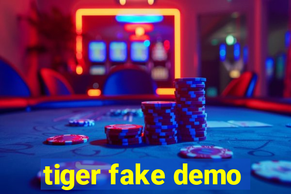 tiger fake demo
