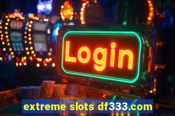 extreme slots df333.com