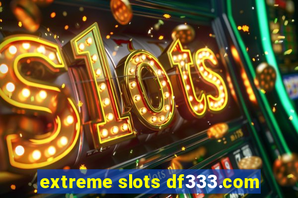 extreme slots df333.com