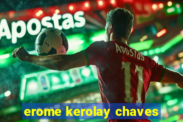 erome kerolay chaves