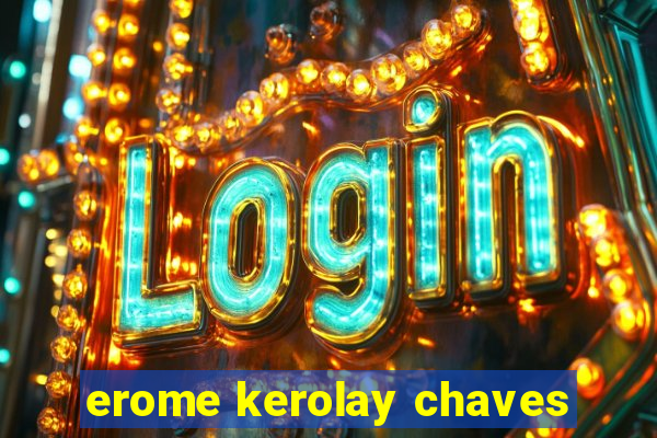 erome kerolay chaves