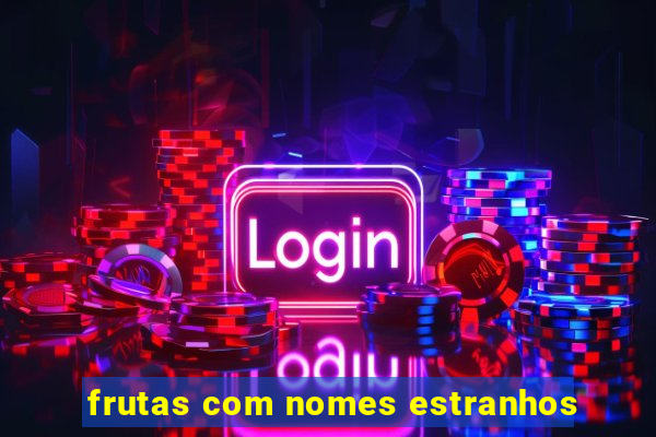 frutas com nomes estranhos