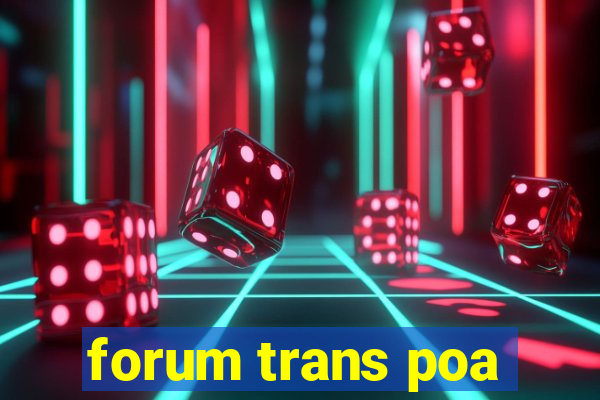 forum trans poa