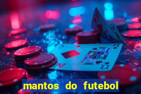 mantos do futebol jogos de hoje