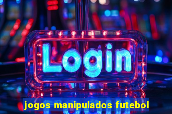 jogos manipulados futebol