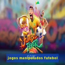 jogos manipulados futebol
