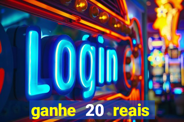 ganhe 20 reais para apostar