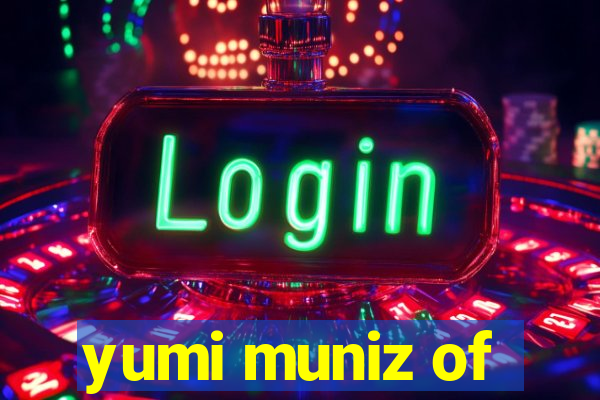 yumi muniz of