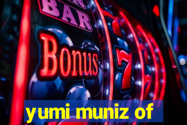 yumi muniz of
