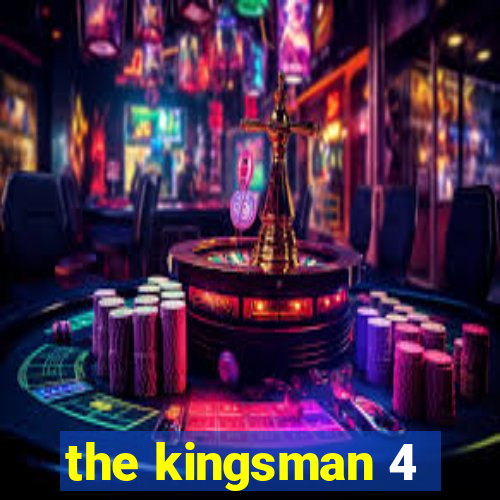 the kingsman 4