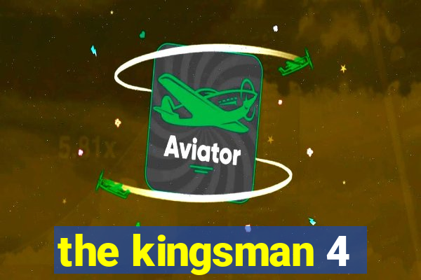 the kingsman 4