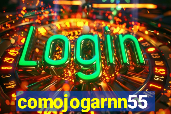comojogarnn55