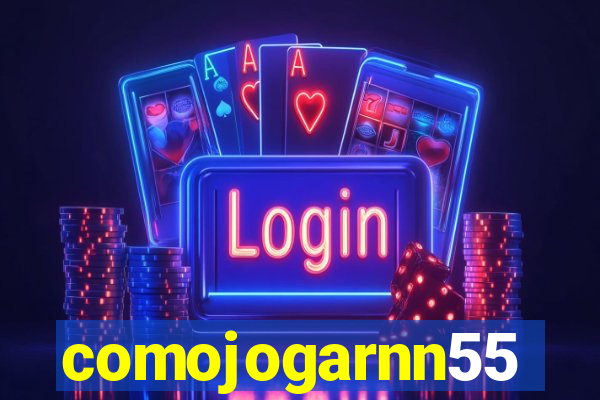 comojogarnn55
