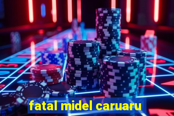 fatal midel caruaru