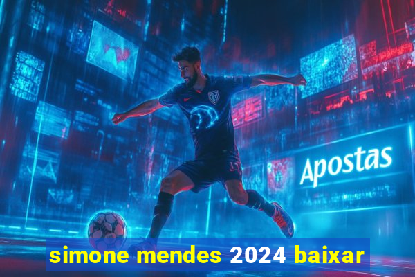 simone mendes 2024 baixar