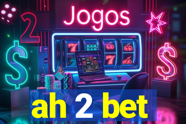 ah 2 bet