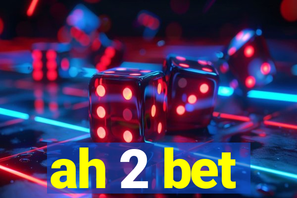 ah 2 bet