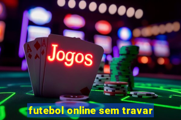futebol online sem travar
