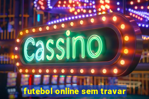 futebol online sem travar