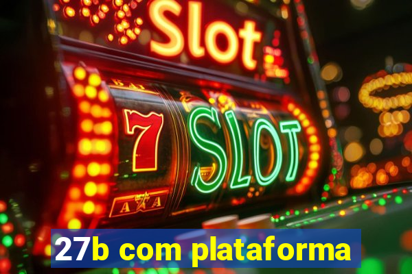27b com plataforma