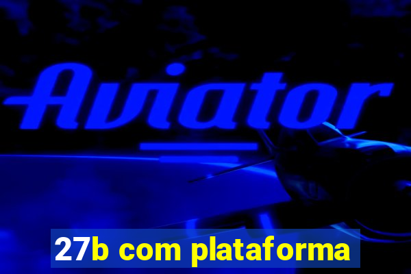 27b com plataforma