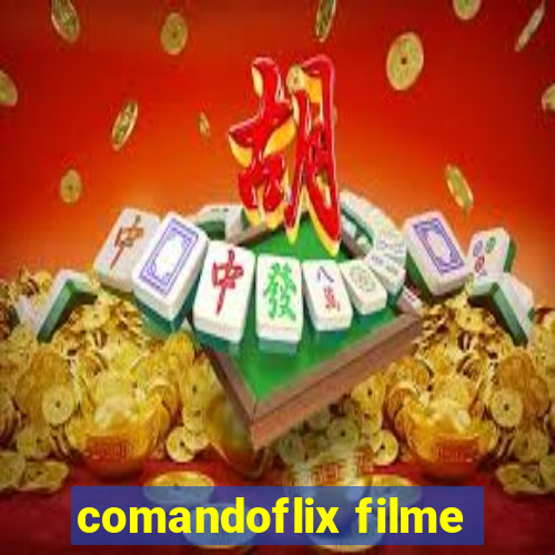 comandoflix filme
